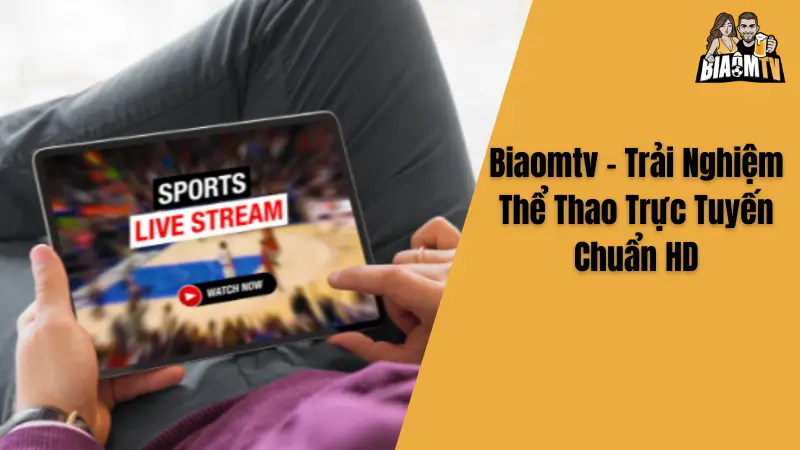 Biaomtv - Trải Nghiệm Thể Thao Trực Tuyến Chuẩn HD